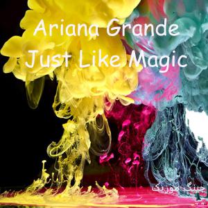 دانلود اهنگ خارجی Just Like Magic از Ariana Grande